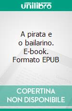 A pirata e o bailarino. E-book. Formato EPUB ebook