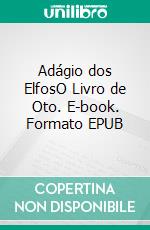 Adágio dos ElfosO Livro de Oto. E-book. Formato EPUB ebook