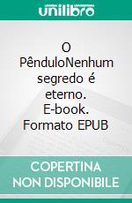 O PênduloNenhum segredo é eterno. E-book. Formato EPUB ebook