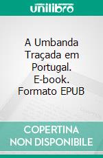 A Umbanda Traçada em Portugal. E-book. Formato EPUB ebook