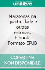 Maratonas na quarta idade e outras estórias. E-book. Formato EPUB ebook