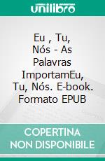 Eu , Tu, Nós - As Palavras ImportamEu, Tu, Nós. E-book. Formato EPUB ebook