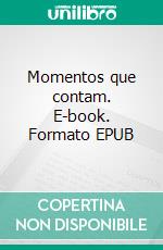 Momentos que contam. E-book. Formato EPUB ebook