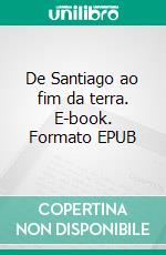 De Santiago ao fim da terra. E-book. Formato EPUB ebook