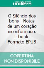 O Silêncio dos bons - Notas de um coração inconformado. E-book. Formato EPUB ebook