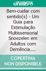 Bem-cuidar com sentido(s) - Um Guia para Estimulação Multissensorial Snoezelen em Adultos com Demência. E-book. Formato EPUB ebook