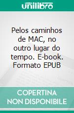 Pelos caminhos de MAC, no outro lugar do tempo. E-book. Formato EPUB ebook