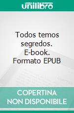 Todos temos segredos. E-book. Formato EPUB ebook