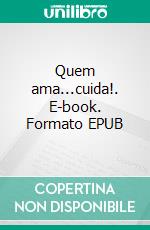 Quem ama...cuida!. E-book. Formato EPUB ebook