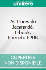 As Flores do Jacarandá. E-book. Formato EPUB ebook