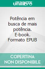 Potência em busca de mais potência. E-book. Formato EPUB ebook
