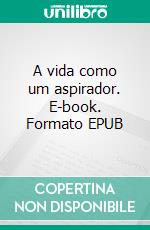 A vida como um aspirador. E-book. Formato EPUB ebook