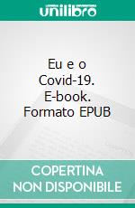 Eu e o Covid-19. E-book. Formato EPUB ebook