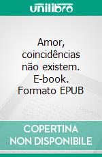 Amor, coincidências não existem. E-book. Formato EPUB ebook