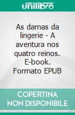 As damas da lingerie - A aventura nos quatro reinos. E-book. Formato EPUB ebook