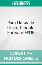 Para Horas de Risco. E-book. Formato EPUB ebook