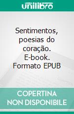 Sentimentos, poesias do coração. E-book. Formato EPUB ebook