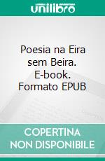 Poesia na Eira sem Beira. E-book. Formato EPUB ebook
