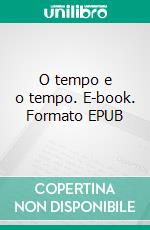 O tempo e o tempo. E-book. Formato EPUB ebook