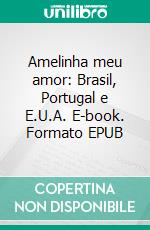 Amelinha meu amor: Brasil, Portugal e E.U.A. E-book. Formato EPUB ebook