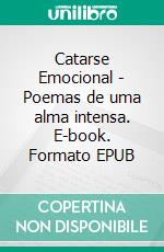 Catarse Emocional - Poemas de uma alma intensa. E-book. Formato EPUB ebook