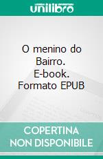 O menino do Bairro. E-book. Formato EPUB ebook