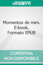 Momentos de mim. E-book. Formato EPUB ebook