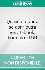 Quando a porta se abrir outra vez. E-book. Formato EPUB ebook