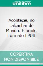 Aconteceu no calcanhar do Mundo. E-book. Formato EPUB ebook