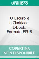 O Escuro e a Claridade. E-book. Formato EPUB ebook
