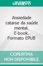 Ansiedade catarse da saúde mental. E-book. Formato EPUB ebook