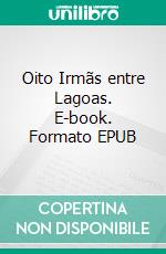 Oito Irmãs entre Lagoas. E-book. Formato EPUB ebook
