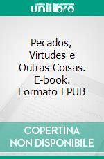 Pecados, Virtudes e Outras Coisas. E-book. Formato EPUB ebook