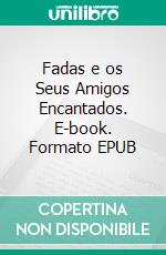 Fadas e os Seus Amigos Encantados. E-book. Formato EPUB ebook