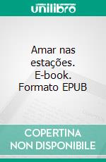 Amar nas estações. E-book. Formato EPUB ebook