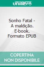 Sonho Fatal - A maldição. E-book. Formato EPUB ebook