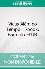 Vidas Além do Tempo. E-book. Formato EPUB ebook