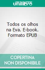 Todos os olhos na Eva. E-book. Formato EPUB ebook