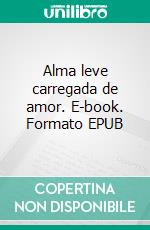 Alma leve carregada de amor. E-book. Formato EPUB ebook