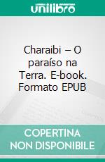 Charaibi – O paraíso na Terra. E-book. Formato EPUB ebook