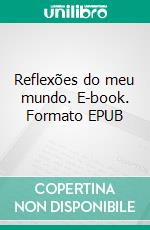 Reflexões do meu mundo. E-book. Formato EPUB ebook