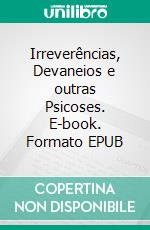 Irreverências, Devaneios e outras Psicoses. E-book. Formato EPUB ebook