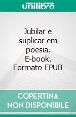 Jubilar e suplicar em poesia. E-book. Formato EPUB ebook