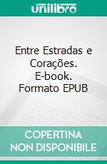 Entre Estradas e Corações. E-book. Formato EPUB ebook