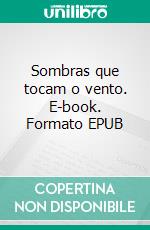 Sombras que tocam o vento. E-book. Formato EPUB ebook