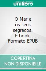 O Mar e os seus segredos. E-book. Formato EPUB ebook