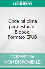 Onde há clima para estudar. E-book. Formato EPUB ebook