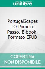 PortugalScapes - O Primeiro Passo. E-book. Formato EPUB ebook