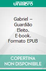 Gabriel – Guardião Eleito. E-book. Formato EPUB ebook
