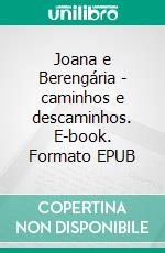 Joana e Berengária - caminhos e descaminhos. E-book. Formato EPUB ebook